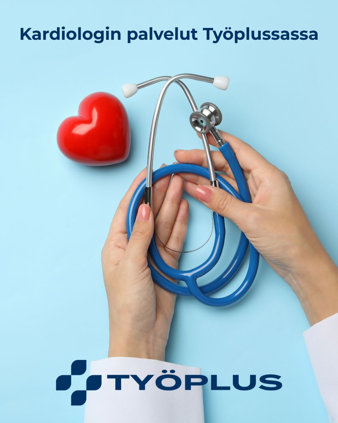 Lääkäri pitää stetoskooppia käsissään, kuvassa teksti Kardiologin palvelut Työplussassa.